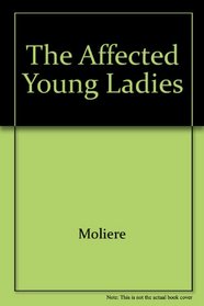 The Affected Young Ladies: .