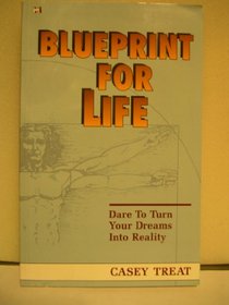 Blueprint for Life: Dare to Turn God's Dreams for You into Reality