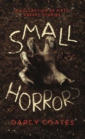 Small Horrors: A Collection of Fifty Creepy Stories