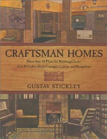 Craftsman Homes: More than 40 Plans for Building Classic Arts & Crafts-Style Cottages, Cabins, and Bungalows