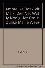 Amptelike Boek Vir Ma's, Die: Net Wat Jy Nodig Het Om 'n Oulike Ma Te Wees