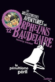 Les Desastreuses Aventures DES Orphelins Baudelaire: Vol. 12/Le Penultieme Peril (French Edition)