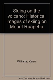 Skiing on the Volcano - Historical Images of Skiing on Mount Ruapehu