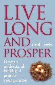 Live Long and Prosper: How to Understand, Build and Protect Your Pension
