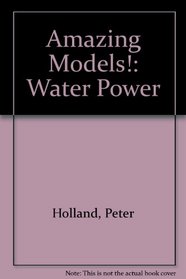 Amazing Models!: Water Power