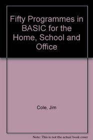 Fifty Programs in Basic for the Home, School and Office