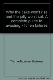 Why the cake won't rise and the jelly won't set: A complete guide to avoiding kitchen failures