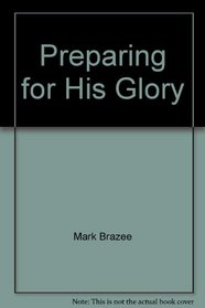 Preparing for His Glory:
