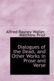 Dialogues of the Dead, and Other Works in Prose and Verse