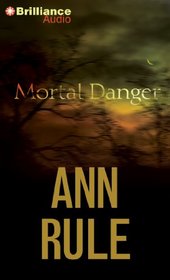 Mortal Danger: And Other True Cases (Ann Rule's Crime Files)