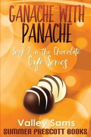 Ganache with Panache: Book 2 in The Chocolate Cafe Series (Volume 2)