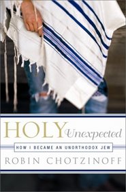 Holy Unexpected: How I Became an Unorthodox Jew