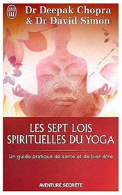 Les sept lois spirituellles du Yoga (French Edition)