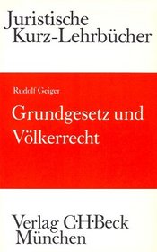 Grundgesetz und Volkerrecht: Die Bezuge des Staatsrechts zum Volkerrecht und Europarecht : ein Studienbuch (Juristische Kurz-Lehrbucher) (German Edition)