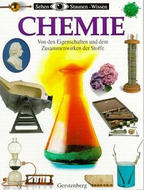 Sehen, Staunen, Wissen: Chemie. Von den Eigenschaften und dem Zusammenwirken der Stoffe.