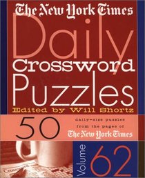The New York Times Daily Crossword Puzzles Vol. 62: 50 Daily-Size Puzzles from the Pages of The New York Times
