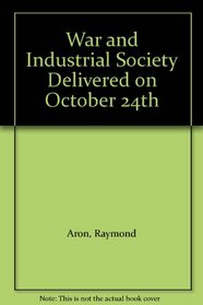 War and Industrial Society Delivered on October 24th