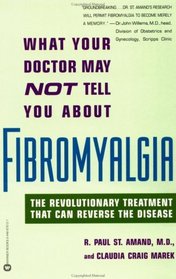 What Your Doctor May Not Tell You about Fibromyalgia:  The Revolutionary Treatment That Can Reverse the Disease
