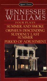 Tennessee Williams: Four Plays : Summer and Smoke/Orpheus Descending/Suddenly Last Summer/Period of Adjustment/4 Plays in 1 Book