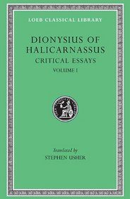 Dionysius of Halicarnassus: Critical Essays (Loeb 465)