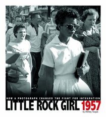 Little Rock Girl 1957; How a Photograph Changed the Fight for Integration (Captured History)