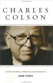 Charles Colson: A Story of Power, Corruption, and Redemption