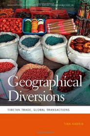Geographical Diversions: Tibetan Trade, Global Transactions (Geographies of Justice and Social Transformation)
