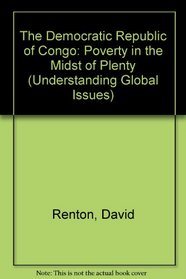 The Democratic Republic of Congo: Poverty in the Midst of Plenty (Understanding Global Issues)