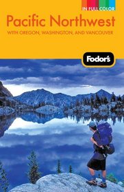 Fodor's Pacific Northwest, 18th Edition: with Oregon, Washington, and Vancouver (Full-Color Gold Guides)