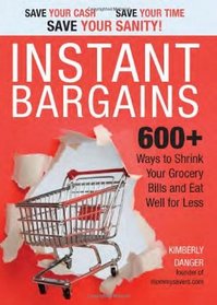 Instant Bargains: 500 Ways to Shrink Your Grocery Bills and Eat Well for Less