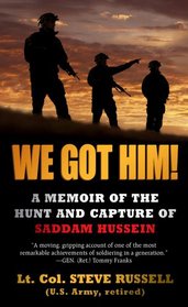 We Got Him!: A Memoir of the Hunt and Capture of Saddam Hussein