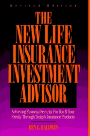 New Life Insurance Investment Advisor: Achieving Financial Security for You and Your Family Through Today's Insurance Product, Revised Edition