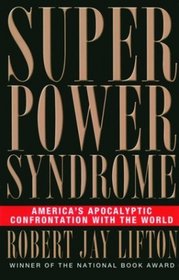 Superpower Syndrome: America's Apocalyptic Confrontation with the World