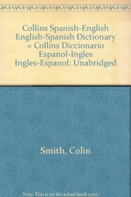 Collins Spanish-English English-Spanish Dictionary = Collins Diccionario Espanol-Ingles Ingles-Espanol: Unabridged
