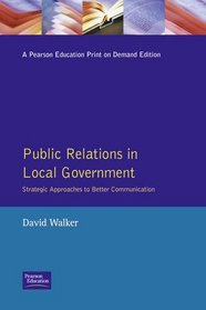 Public Relations in Local Government: Strategic Approaches to Better Communication (Managing Local Government Series)