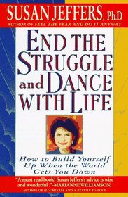End the Struggle and Dance With Life : How to Build Yourself Up When the World Gets You Down