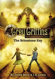 The Brimstone Key (Clockwork Chronicles, Bk 1) (Grey Griffins, Bk 4)