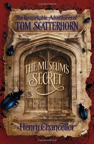 The Museum's Secret: The Remarkable Adventures of Tom Scatterhorn (Book 1)