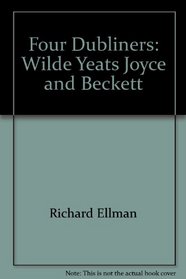 Four Dubliners--Wilde, Yeats, Joyce, and Beckett