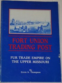 Fort Union Trading Post: Fur Trade Empire on the Upper Missouri