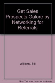 Get Sales Prospects Galore by Networking for Referrals