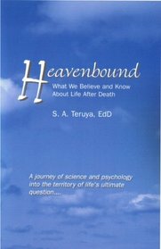 Heavenbound: What We Believe and Know About Life After Death