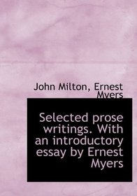 Selected prose writings. With an introductory essay by Ernest Myers