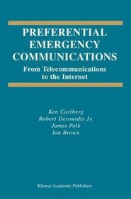 Preferential Emergency Communications: From Telecommunications to the Internet (The Springer International Series in Engineering and Computer Science)