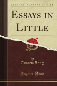 Essays in Little (Classic Reprint)