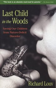Last Child in the Woods : Saving Our Children from Nature-Deficit Disorder