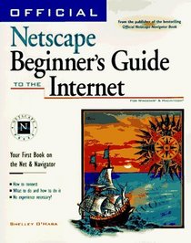 Official Netscape Beginner's Guide to the Internet: Your First Book an the Net & Navigator (For Windows & Macintosh)