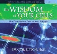 The Wisdom of Your Cells: How Your Beliefs Control Your Biology (Audio CD)