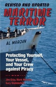 Maritime Terror, Revised and Updated: Protecting Yourself, Your Vessel, and Your Cerw Against Piracy