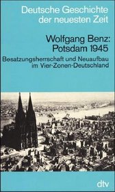 Potsdam 1945: Besatzungsherrschaft und Neuaufbau im Vier-Zonen-Deutschland (Deutsche Geschichte der neuesten Zeit vom 19. Jahrhundert bis zur Gegenwart) (German Edition)